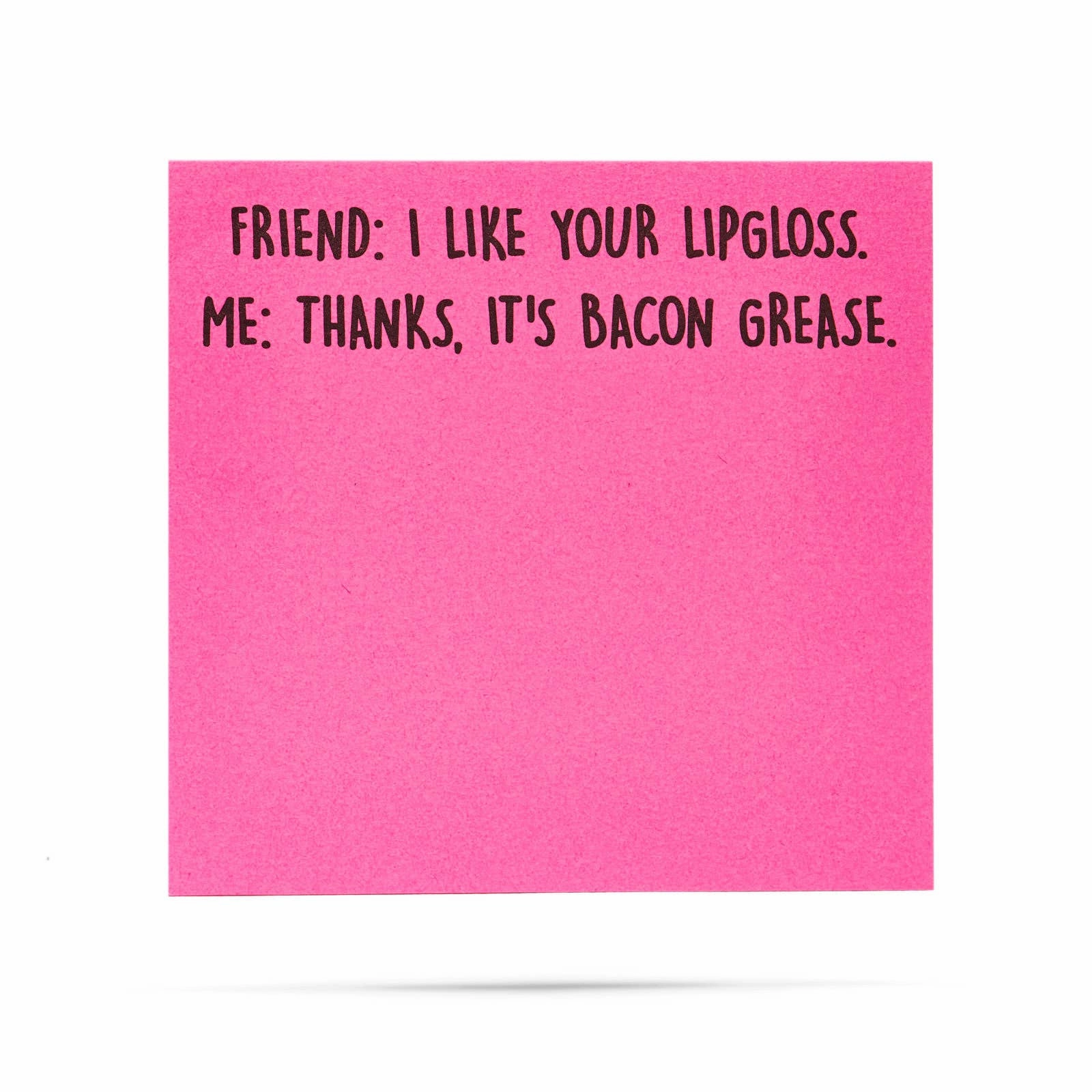 I like your lipgloss | It's bacon grease | sticky notes
